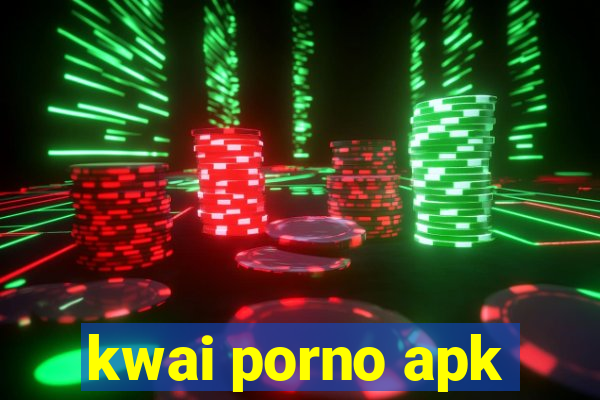 kwai porno apk